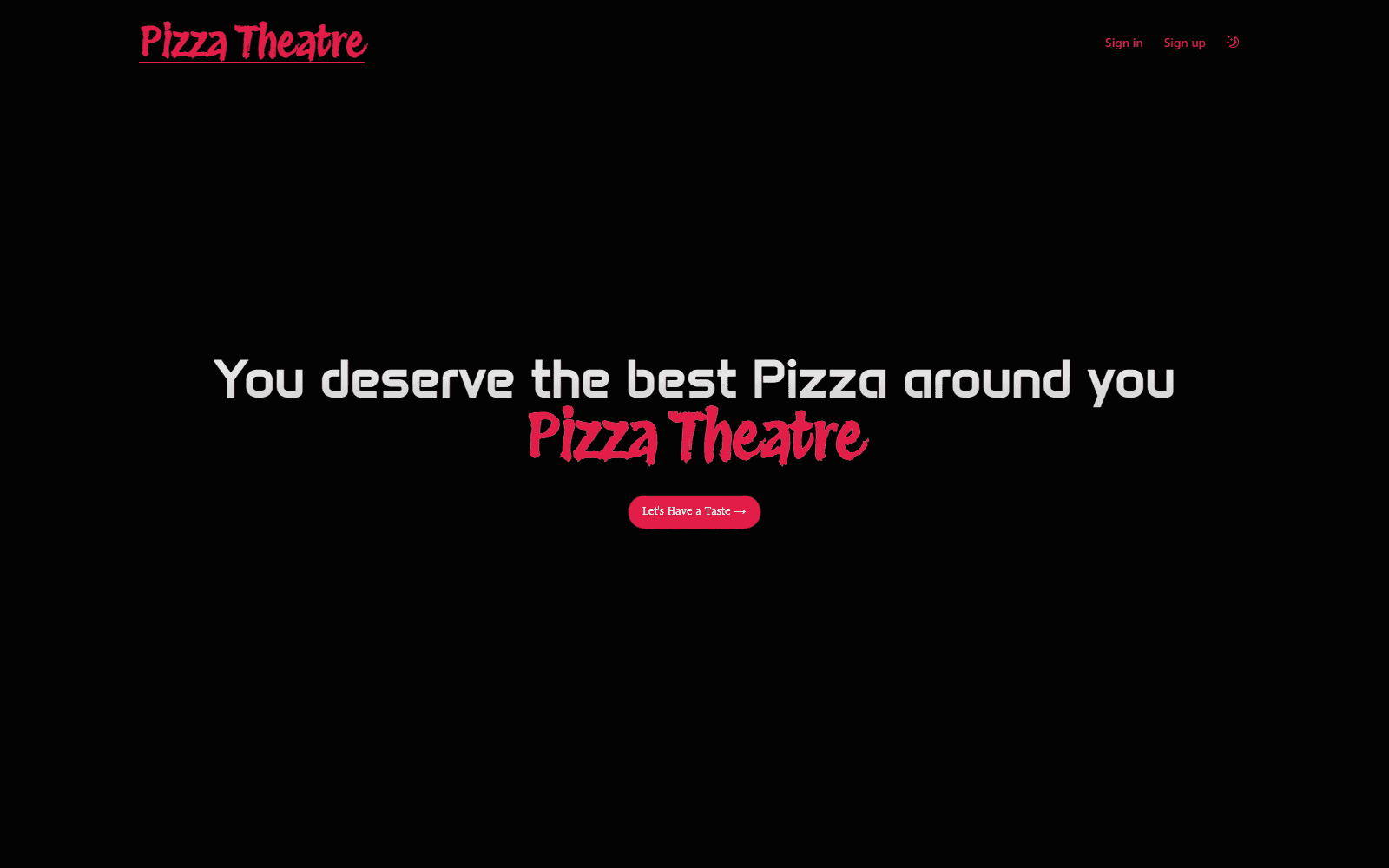 PizzaTheatre's landing page: the line "You deserve the best Pizza around you", the PizzaTheatre logo in red, a "Let's Have a Taste" button, and Sign in and Sign up links on a dark background.
